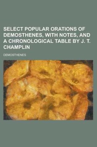 Cover of Select Popular Orations of Demosthenes, with Notes, and a Chronological Table by J. T. Champlin