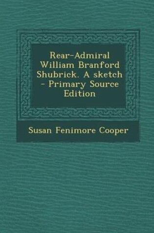 Cover of Rear-Admiral William Branford Shubrick. a Sketch