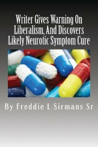 Cover of Writer Gives Warning On Liberalism, And Discovers Likely Neurotic Symptom Cure