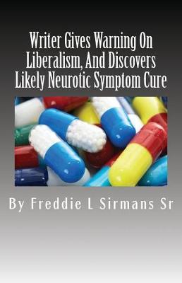 Book cover for Writer Gives Warning On Liberalism, And Discovers Likely Neurotic Symptom Cure