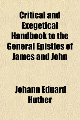 Book cover for Critical and Exegetical Handbook to the General Epistles of James and John