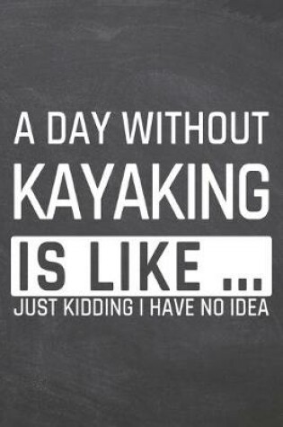 Cover of A Day without Kayaking is like ...