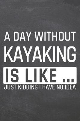 Book cover for A Day without Kayaking is like ...