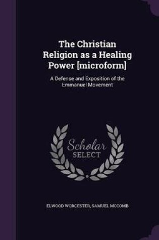 Cover of The Christian Religion as a Healing Power [Microform]