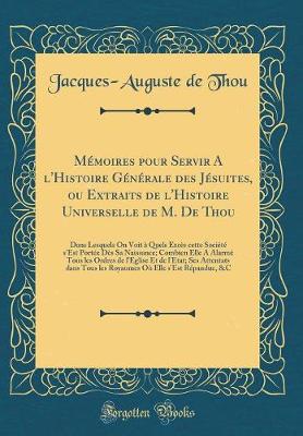 Book cover for Memoires Pour Servir a l'Histoire Generale Des Jesuites, Ou Extraits de l'Histoire Universelle de M. de Thou