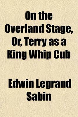 Book cover for On the Overland Stage, Or, Terry as a King Whip Cub