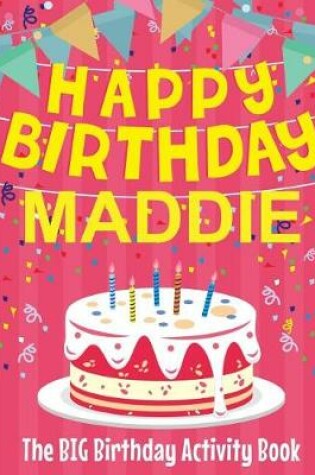 Cover of Happy Birthday Maddie - The Big Birthday Activity Book