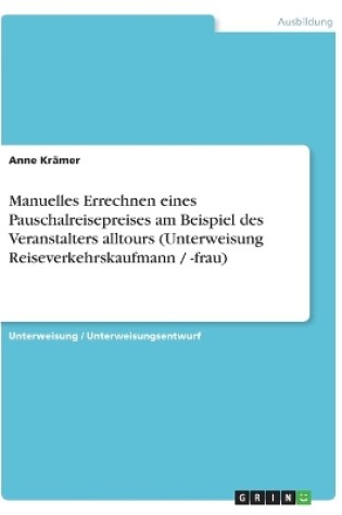 Cover of Manuelles Errechnen eines Pauschalreisepreises am Beispiel des Veranstalters alltours (Unterweisung Reiseverkehrskaufmann / -frau)