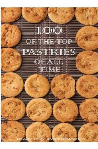 Cover of 100 of the Top Pastries of All Time