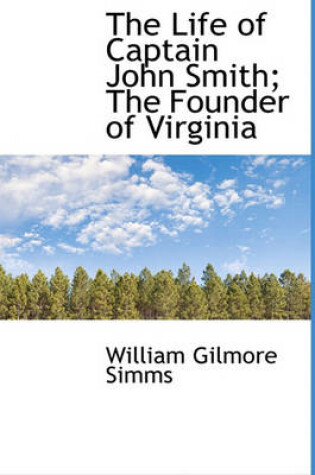 Cover of The Life of Captain John Smith; The Founder of Virginia