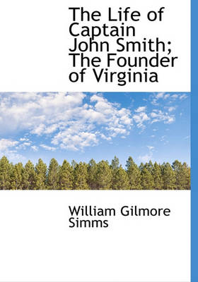 Book cover for The Life of Captain John Smith; The Founder of Virginia