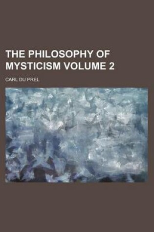 Cover of The Philosophy of Mysticism Volume 2