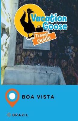 Book cover for Vacation Goose Travel Guide Boa Vista Brazil