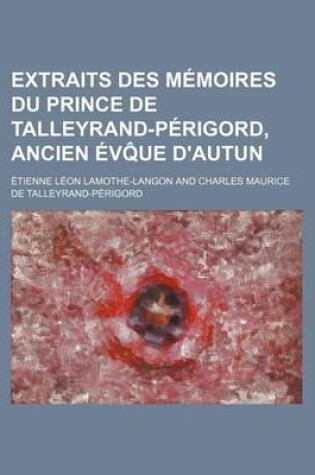 Cover of Extraits Des Memoires Du Prince de Talleyrand-Perigord, Ancien Evq Ue D'Autun (4)