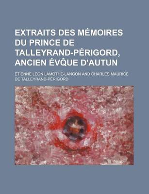 Book cover for Extraits Des Memoires Du Prince de Talleyrand-Perigord, Ancien Evq Ue D'Autun (4)