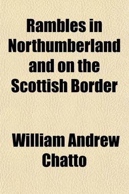 Book cover for Rambles in Northumberland and on the Scottish Border; Interspersed with Brief Notices of Interesting Events in Border History