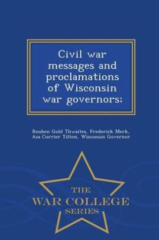 Cover of Civil War Messages and Proclamations of Wisconsin War Governors; - War College Series