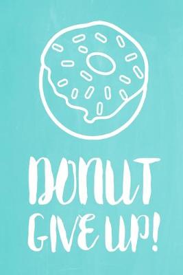 Book cover for Pastel Chalkboard Journal - Donut Give Up! (Jade)