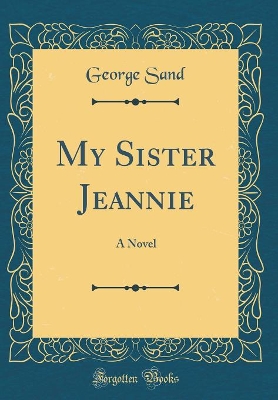 Book cover for My Sister Jeannie: A Novel (Classic Reprint)