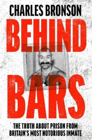 Cover of Behind Bars – Britain's Most Notorious Prisoner Reveals What Life is Like Inside