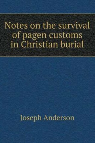 Cover of Notes on the survival of pagen customs in Christian burial