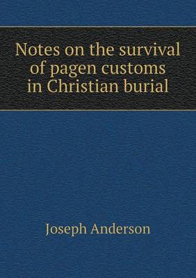 Book cover for Notes on the survival of pagen customs in Christian burial