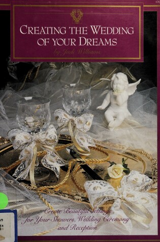 Cover of Creating the Wedding of Your Dreams