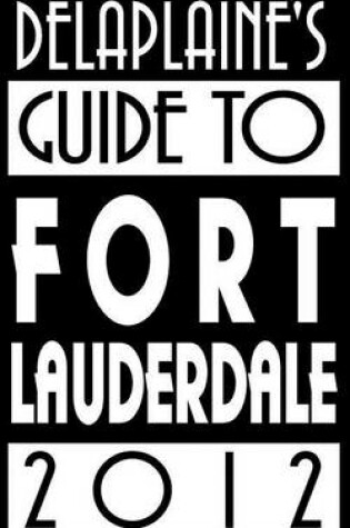 Cover of Delaplaine's 2012 Guide to Fort Lauderdale
