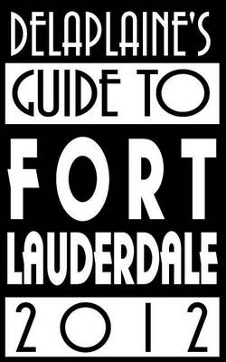 Book cover for Delaplaine's 2012 Guide to Fort Lauderdale