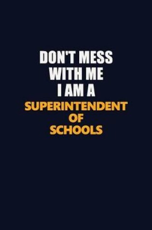 Cover of Don't Mess With Me I Am A Superintendent of Schools