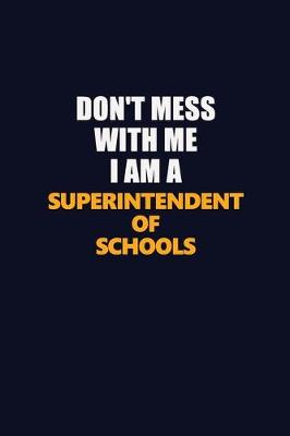 Book cover for Don't Mess With Me I Am A Superintendent of Schools