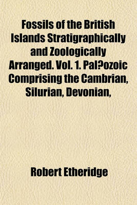 Book cover for Fossils of the British Islands Stratigraphically and Zoologically Arranged. Vol. 1. Palaeozoic Comprising the Cambrian, Silurian, Devonian,