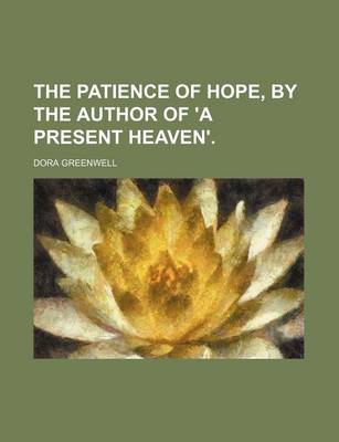 Book cover for The Patience of Hope, by the Author of 'a Present Heaven'.