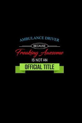 Book cover for Ambulance Driver Because Freaking Awesome is not an Official Title