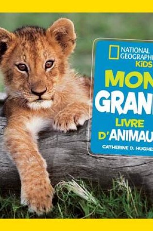 Cover of National Geographic Kids: Mon Grand Livre d'Animaux