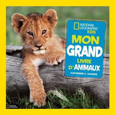 Cover of National Geographic Kids: Mon Grand Livre d'Animaux