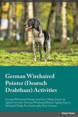 Book cover for German Wirehaired Pointer Deutsch Drahthaar Activities German Wirehaired Pointer Activities (Tricks, Games & Agility) Includes