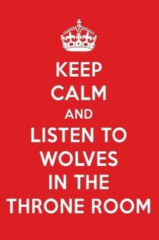 Cover of Keep Calm and Listen to Wolves in the Throne Room