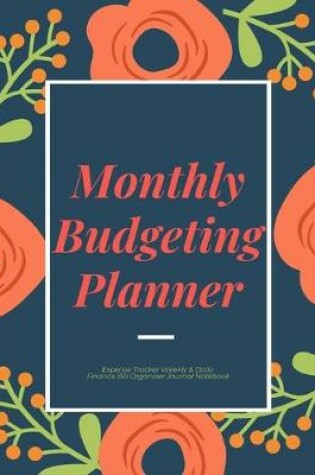Cover of Monthly Budgeting Planner Expense Tracker Weekly & Daily Finance Bill Organizer Journal Notebook