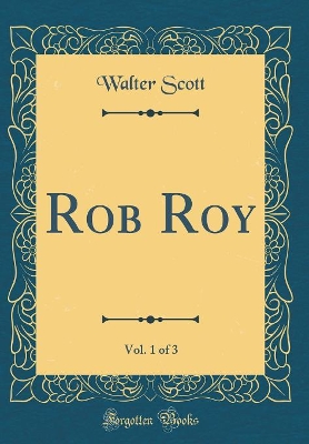 Book cover for Rob Roy, Vol. 1 of 3 (Classic Reprint)