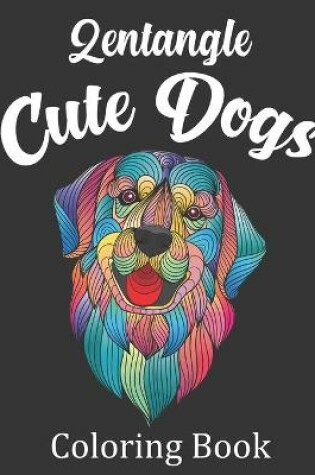 Cover of Zentangle Cute Dogs Coloring Book