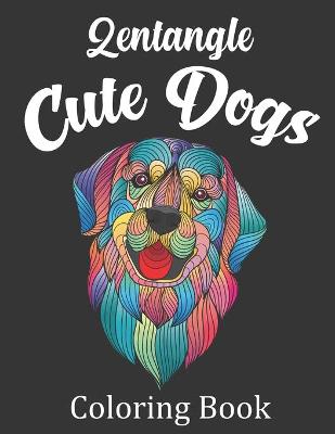 Book cover for Zentangle Cute Dogs Coloring Book