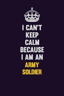 Book cover for I can't Keep Calm Because I Am An Army soldier