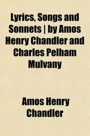 Cover of Lyrics, Songs and Sonnets - By Amos Henry Chandler and Charles Pelham Mulvany