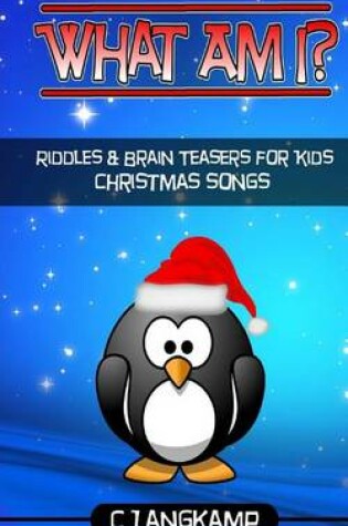 Cover of What Am I? Christmas Song Riddles and Brain Teasers for Kids