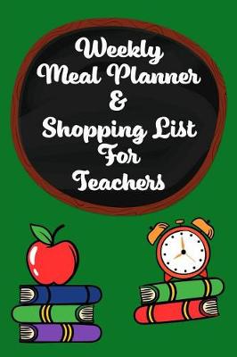 Book cover for Weekly Meal Planner & Shopping List for Teachers