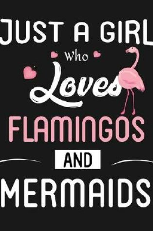 Cover of Just a girl who loves flamingos and mermaids