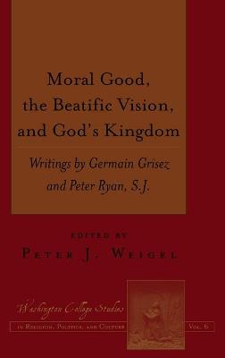 Book cover for Moral Good, the Beatific Vision, and God's Kingdom