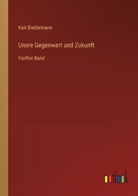 Book cover for Unsre Gegenwart und Zukunft