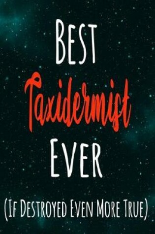 Cover of Best Taxidermist Ever (If Destroyed Even More True)